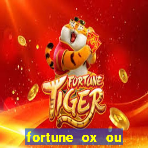 fortune ox ou fortune tiger